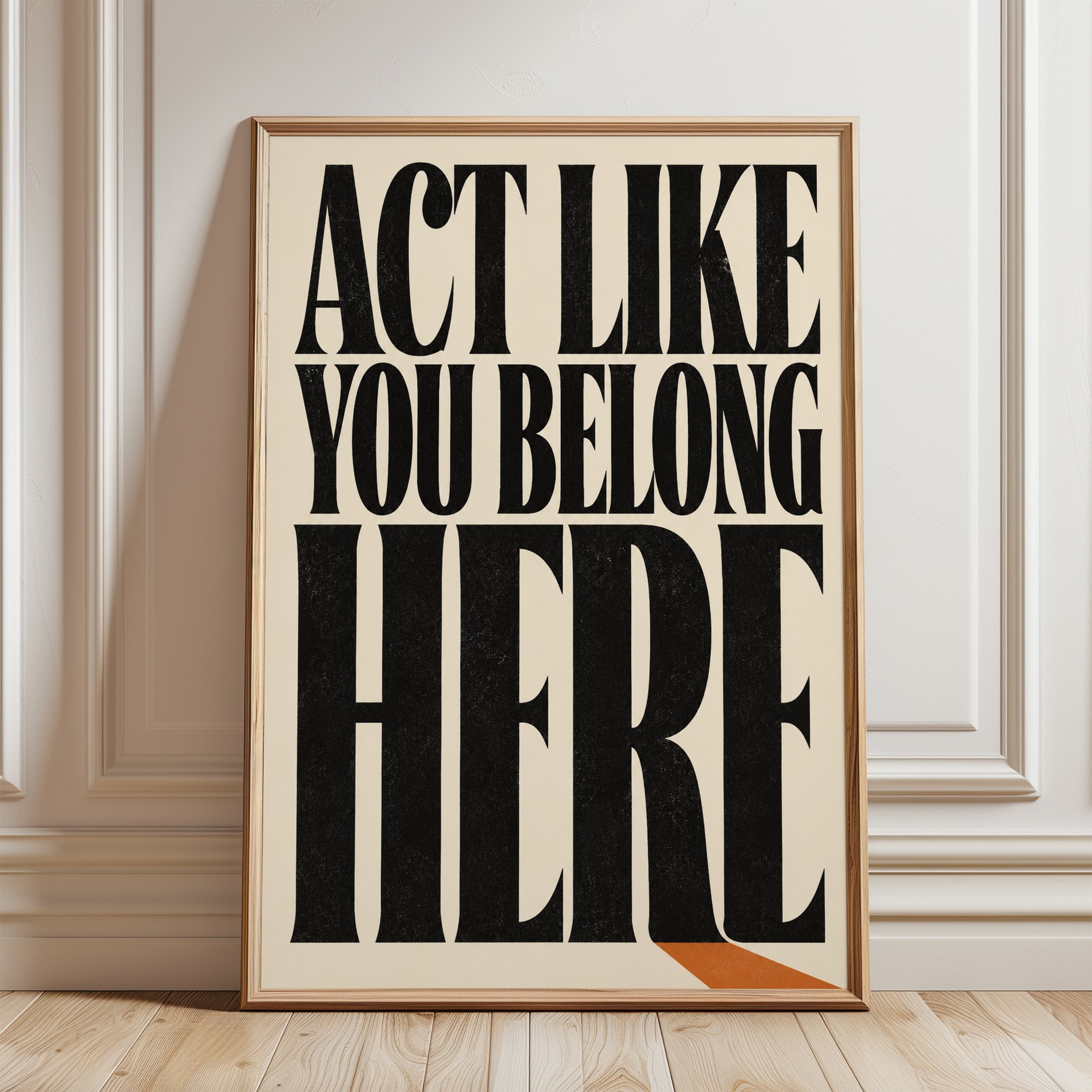 Act Like You Belong Here: Bold Typography Motivational Print - framed detail