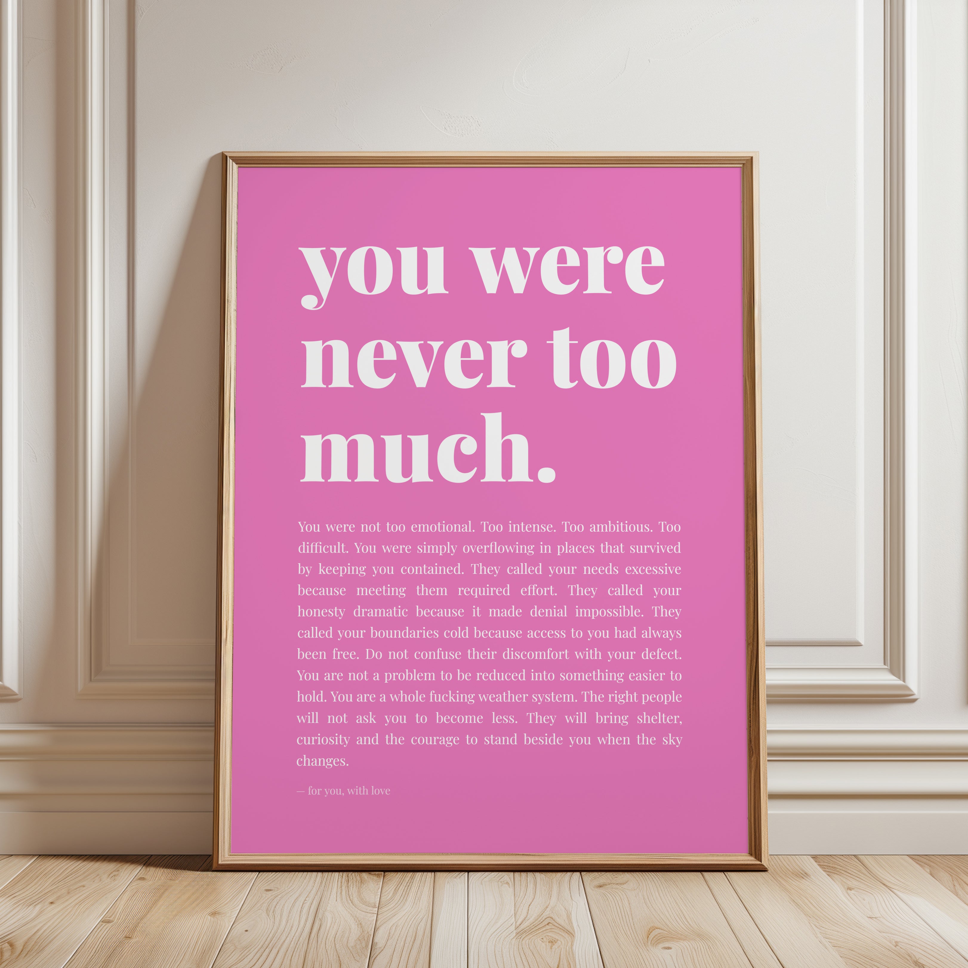 You Were Never Too Much Print: Pink Motivational Wall Art - framed detail