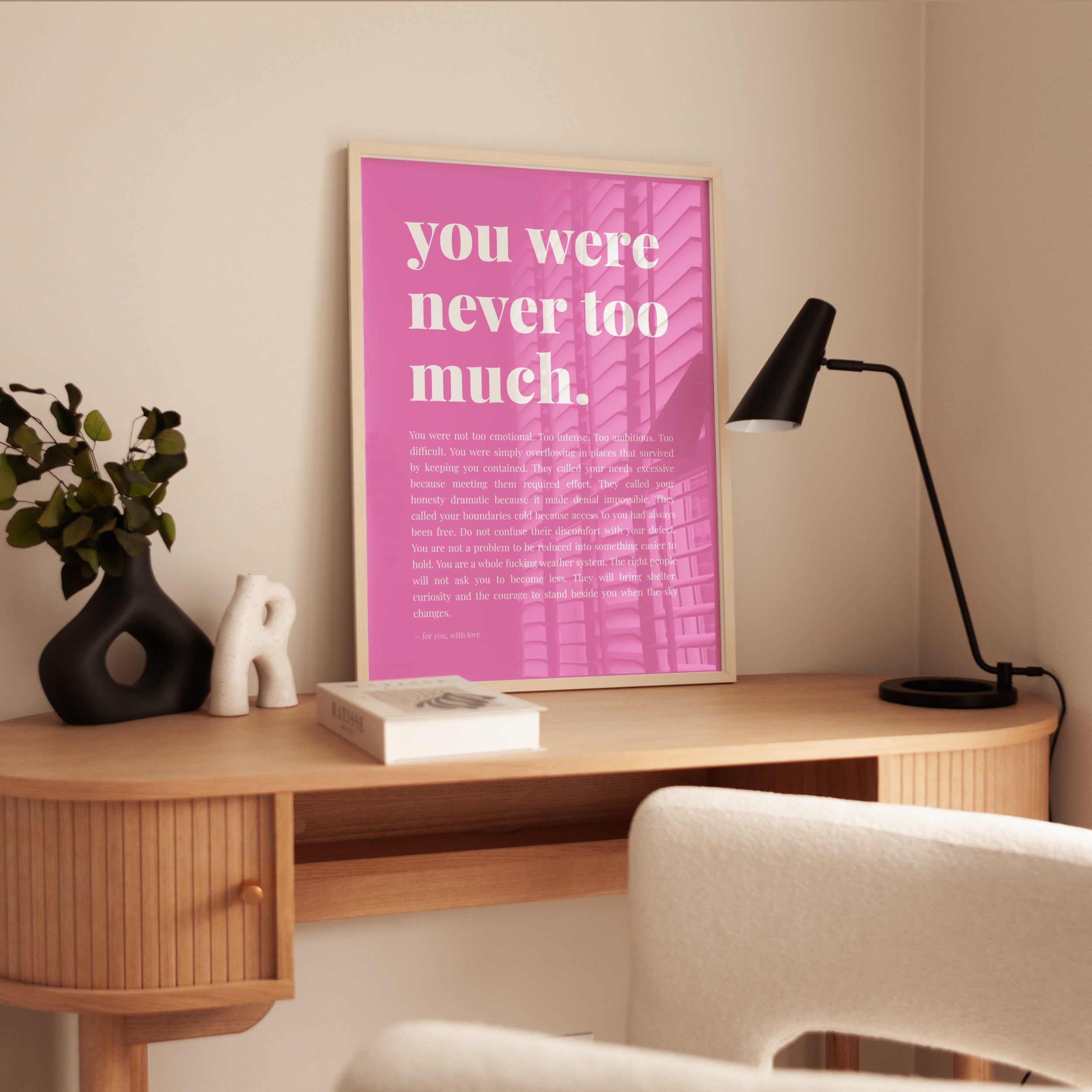 You Were Never Too Much Print: Pink Motivational Wall Art - interior