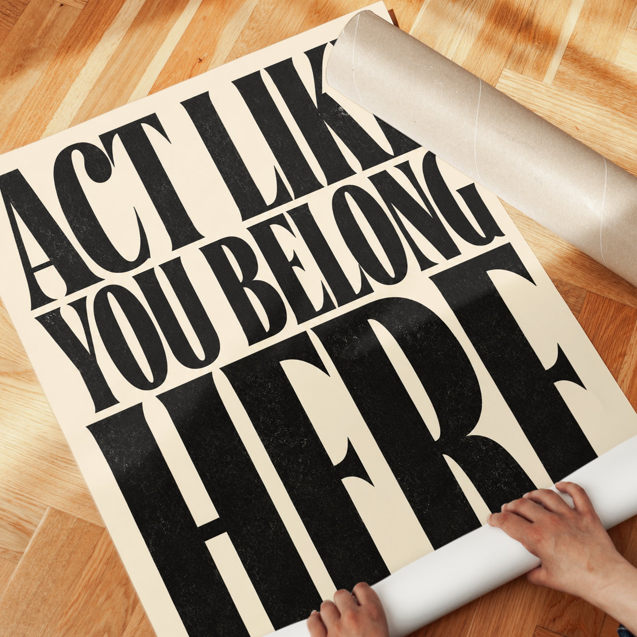 Act Like You Belong Here: Bold Typography Motivational Print - detail