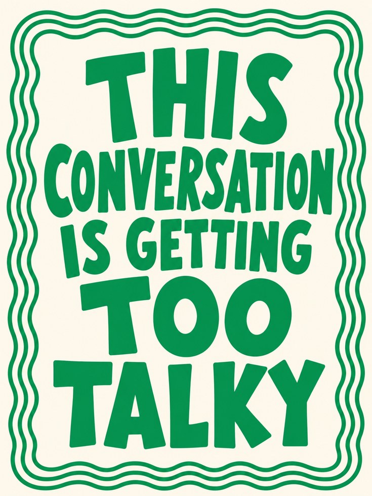 This Conversation is Getting Too Talky: Green Typography Print - artwork on paper