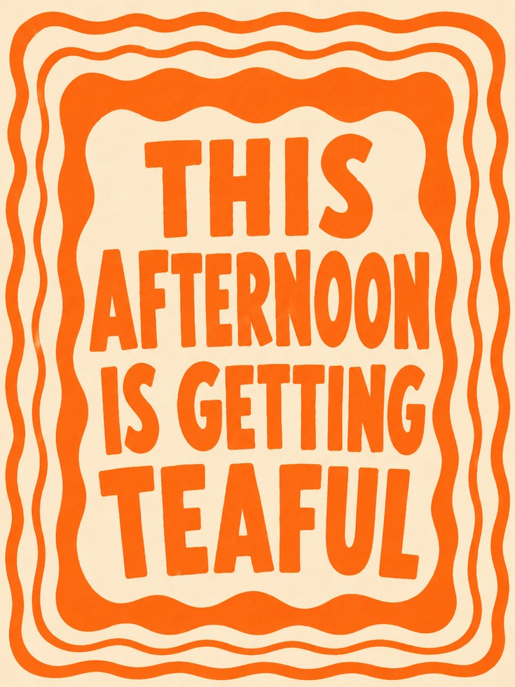 This Afternoon Is Getting Teaful: Retro Orange Typography Poster - artwork on paper