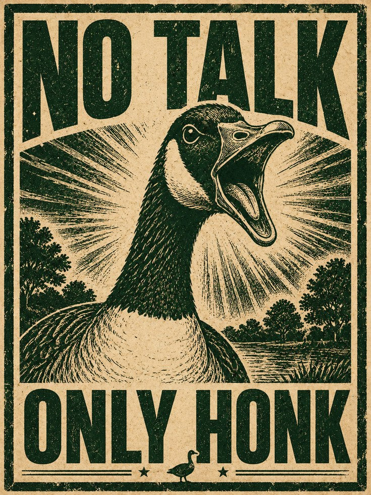 No Talk Only Honk Goose Print: Vintage Propaganda Poster Art - artwork on paper