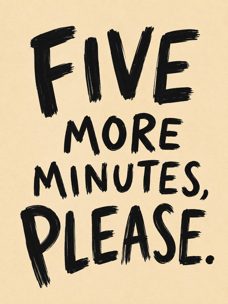 Hand-Lettered Wall Art: Five More Minutes Please - artwork on paper