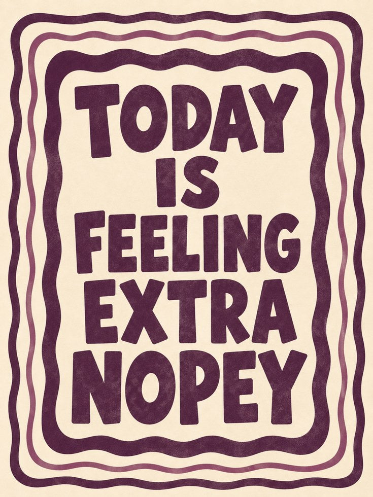 Today Is Feeling Extra Nopey Print: Retro Typography Poster - artwork on paper