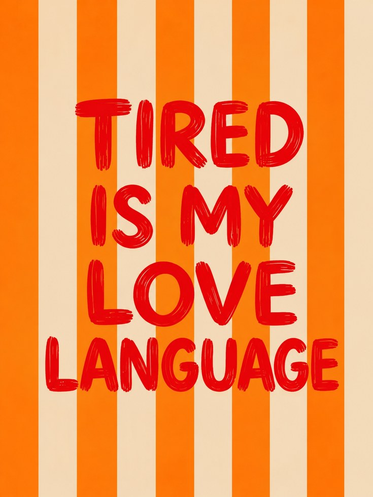 Tired Is My Love Language Print: Bold Orange Striped Typography - artwork on paper