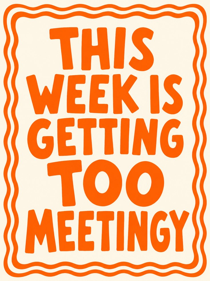 This Week Is Getting Too Meetingy Print: Orange Typography Poster - artwork on paper
