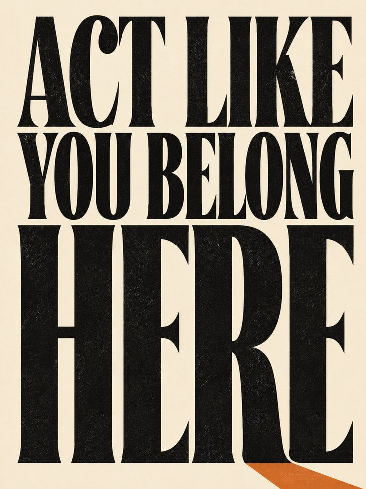 Act Like You Belong Here: Bold Typography Motivational Print - artwork on paper