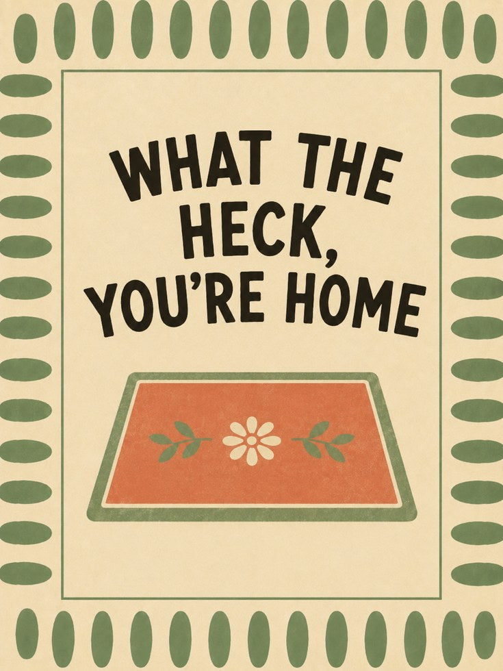 What The Heck You're Home Wall Art: Retro Typography Poster - artwork on paper