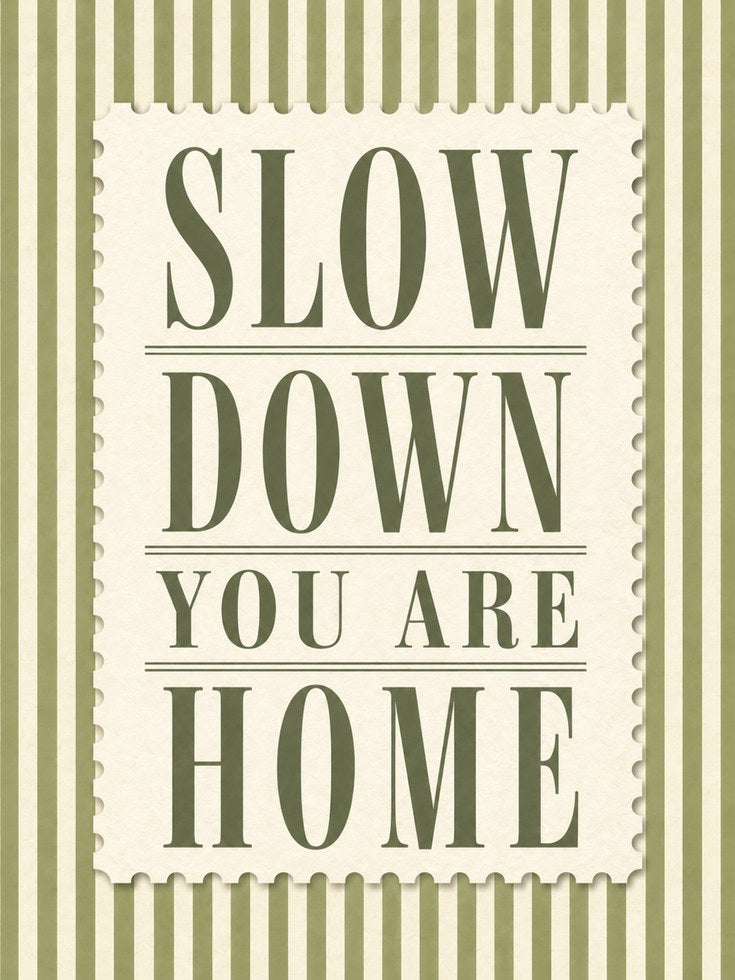 Slow Down You Are Home Print – Entryway Wall Art - artwork on paper