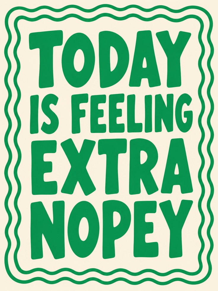 Today Is Feeling Extra Nopey Print - artwork on paper