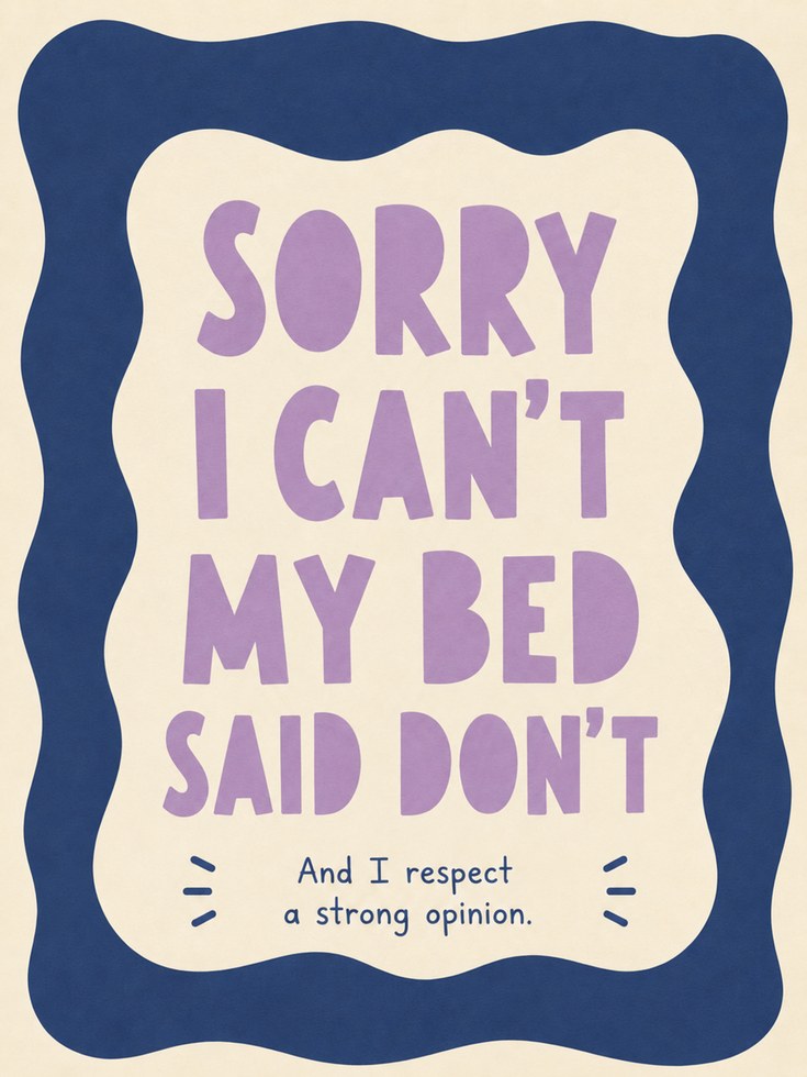 Sorry I Can't My Bed Said Don't: Humorous Typography Poster - artwork on paper