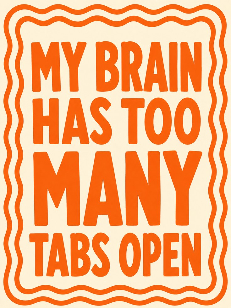 My Brain Has Too Many Tabs Open: Retro Orange Typography Print - artwork on paper
