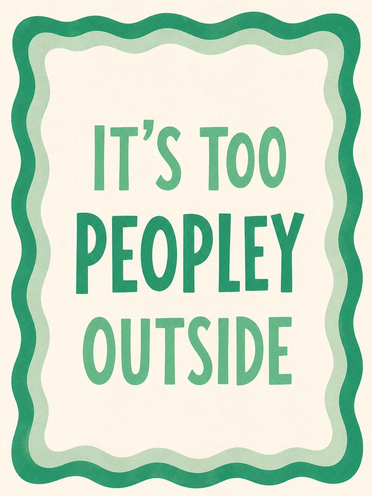 It's Too Peopley Outside Print: Funny Introvert Quote - artwork on paper