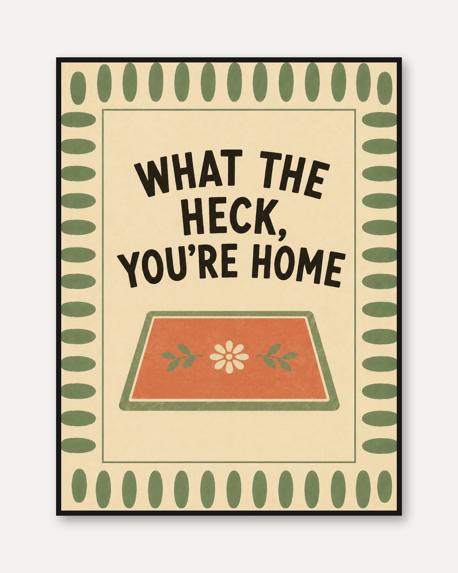 What The Heck You're Home Wall Art: Retro Typography Poster - framed