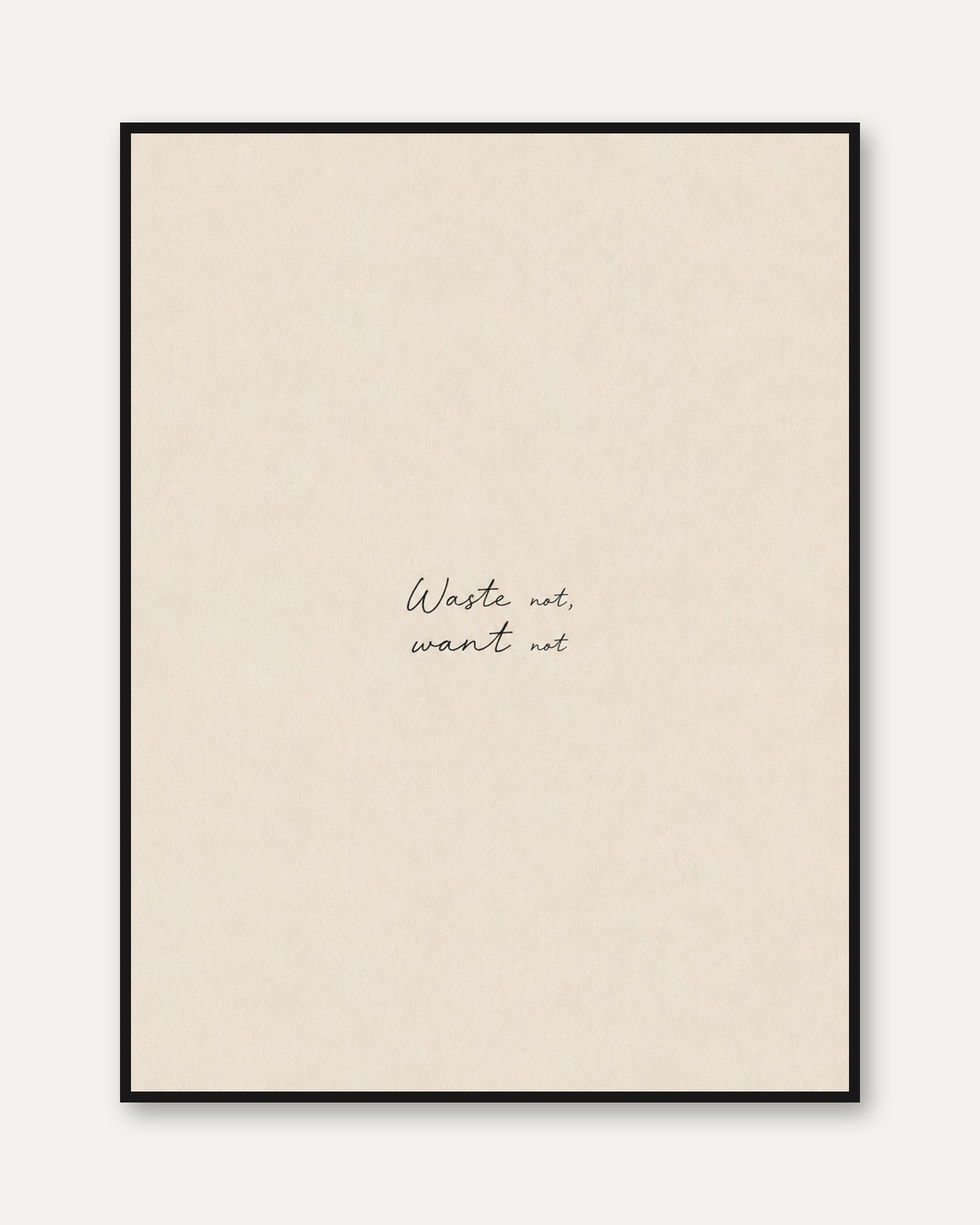 Waste Not Want Not Print: Minimalist Typography Wall Art - framed