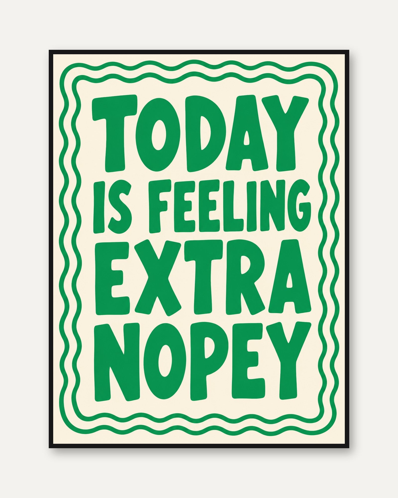 Today Is Feeling Extra Nopey Print - framed