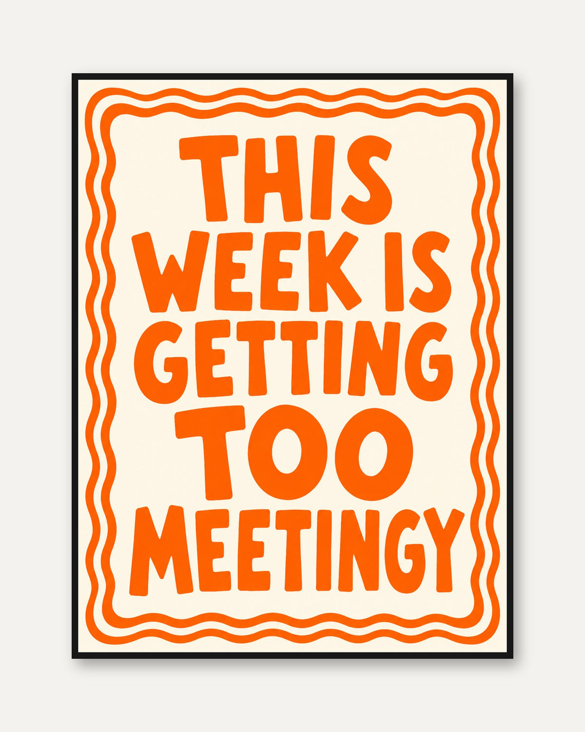This Week Is Getting Too Meetingy Print: Orange Typography Poster - framed