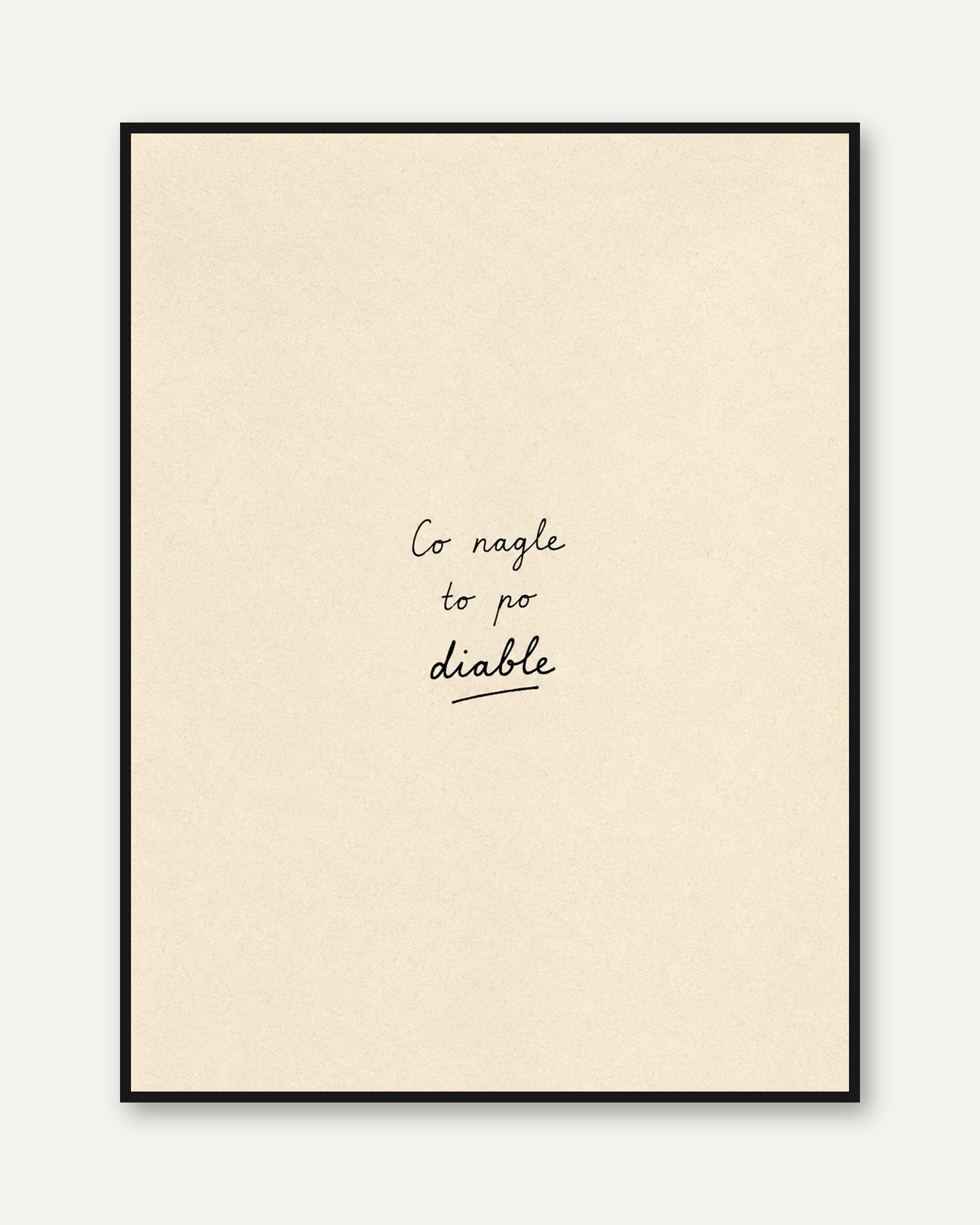 Co Nagle To Po Diable Typography Print: Minimalist Text Art - framed