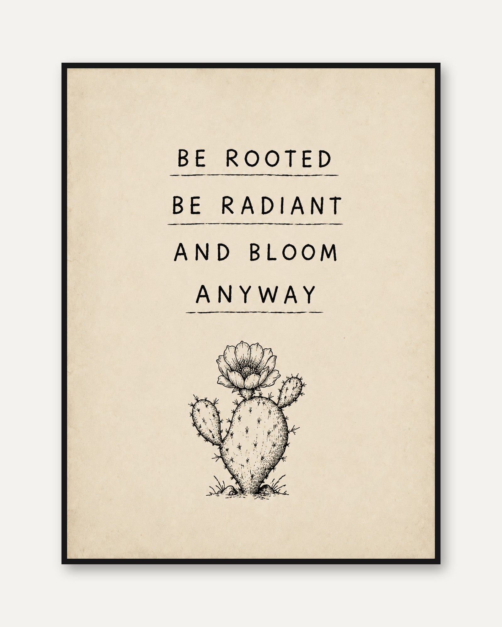Be Rooted Bloom Anyway Print: Cactus Botanical Typography Art - framed