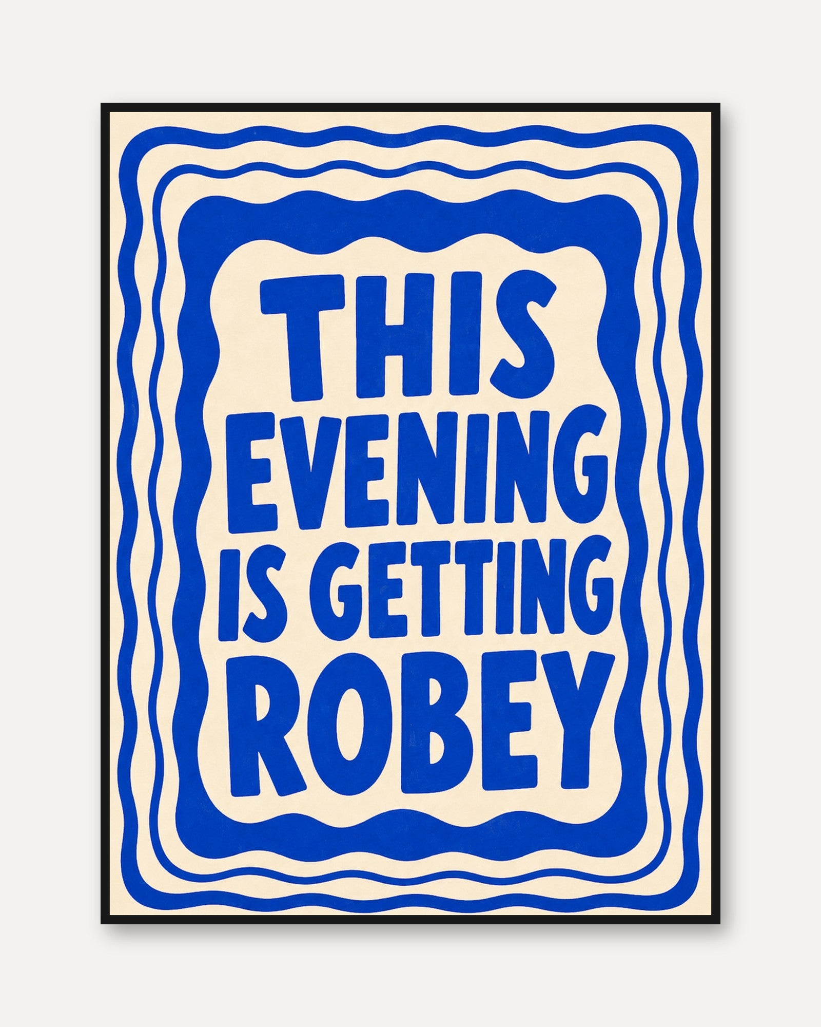 This Evening Is Getting Robey Typography Poster: Blue Wavy Border - framed
