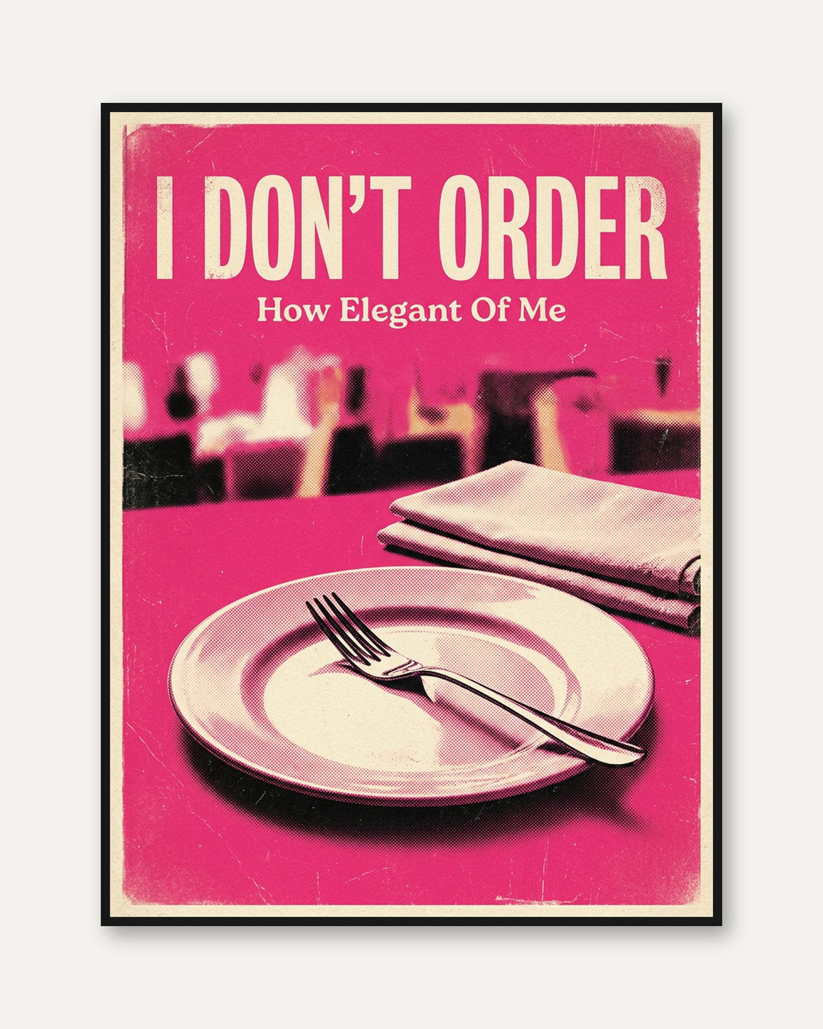 I Don't Order How Elegant Of Me Print: Retro Pink Dining Humor - framed