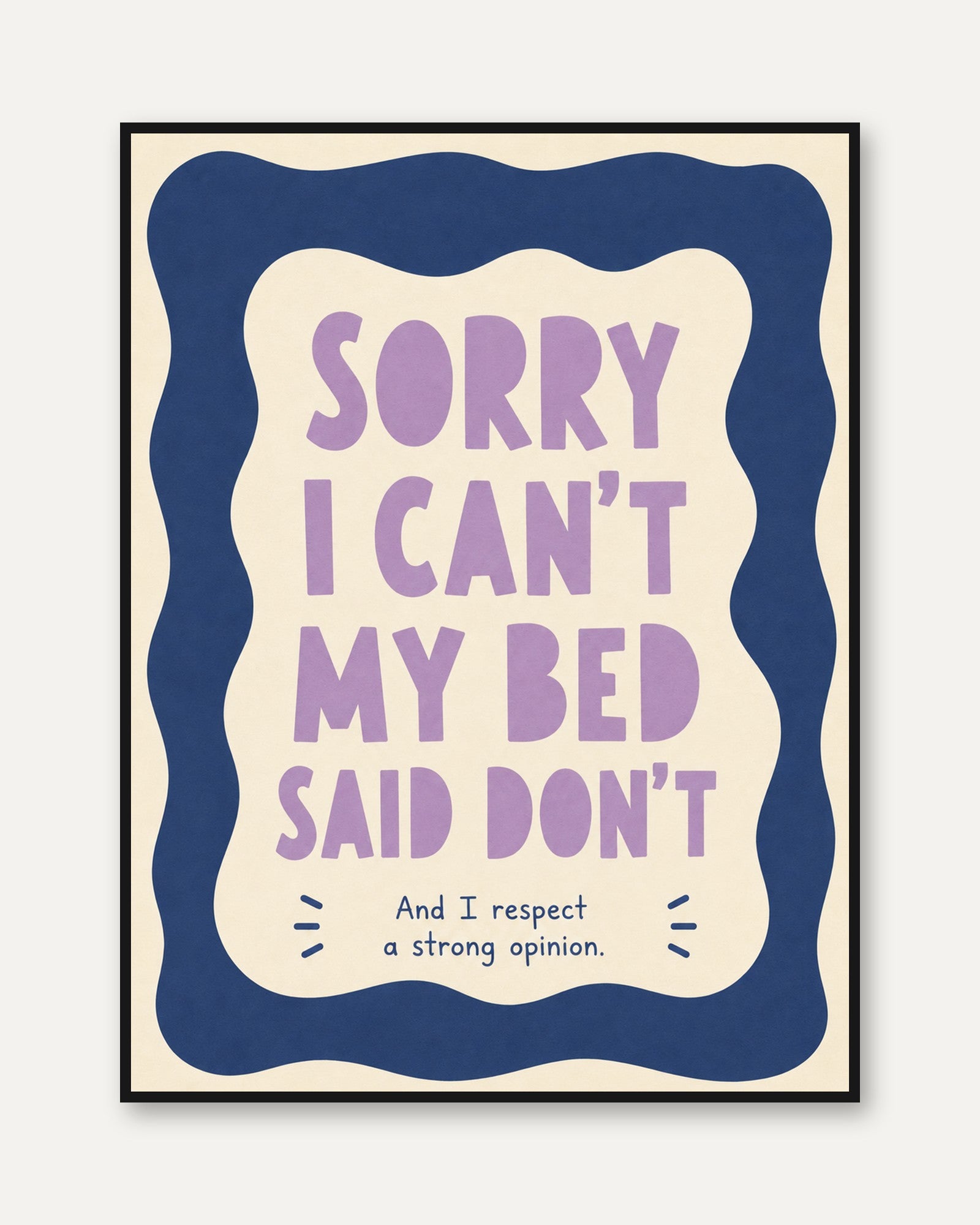 Sorry I Can't My Bed Said Don't: Humorous Typography Poster - framed