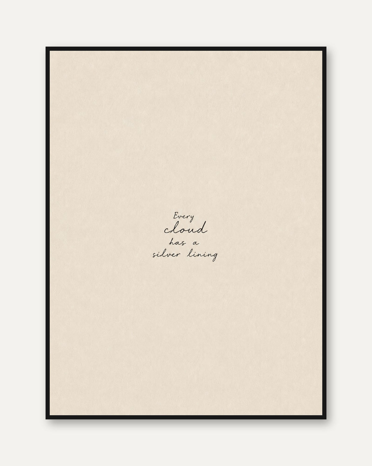 Every Cloud Has a Silver Lining: Minimalist Typography Print - framed