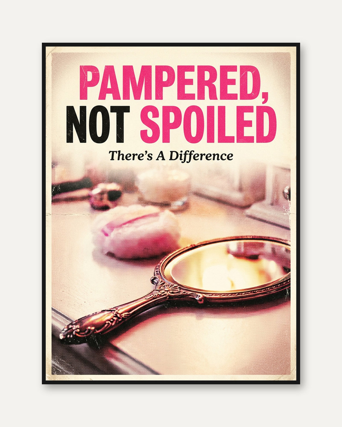Pampered Not Spoiled Poster: Vintage Typography Wall Art - framed