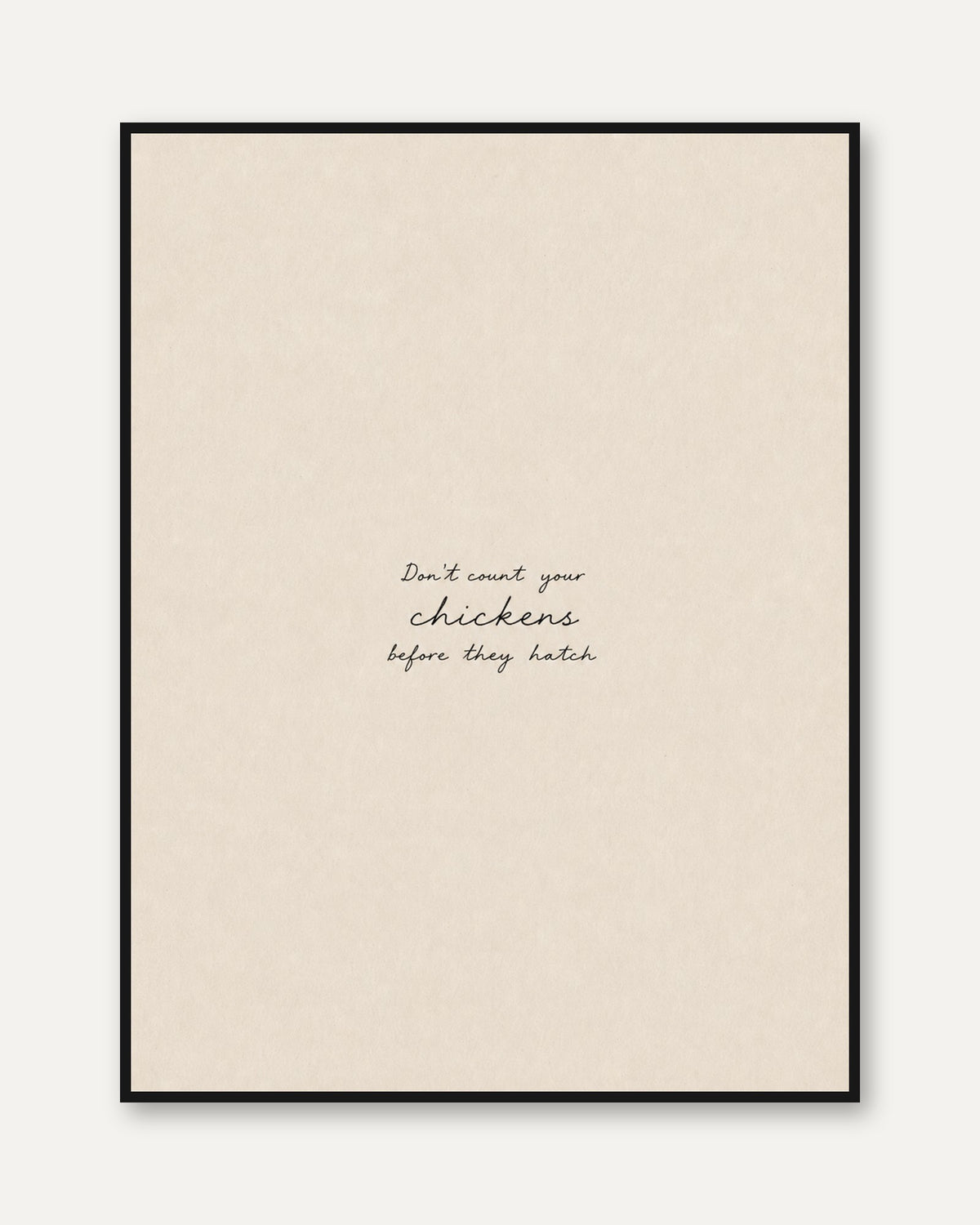 Don't Count Your Chickens Typography Print: Minimalist Beige Art - framed