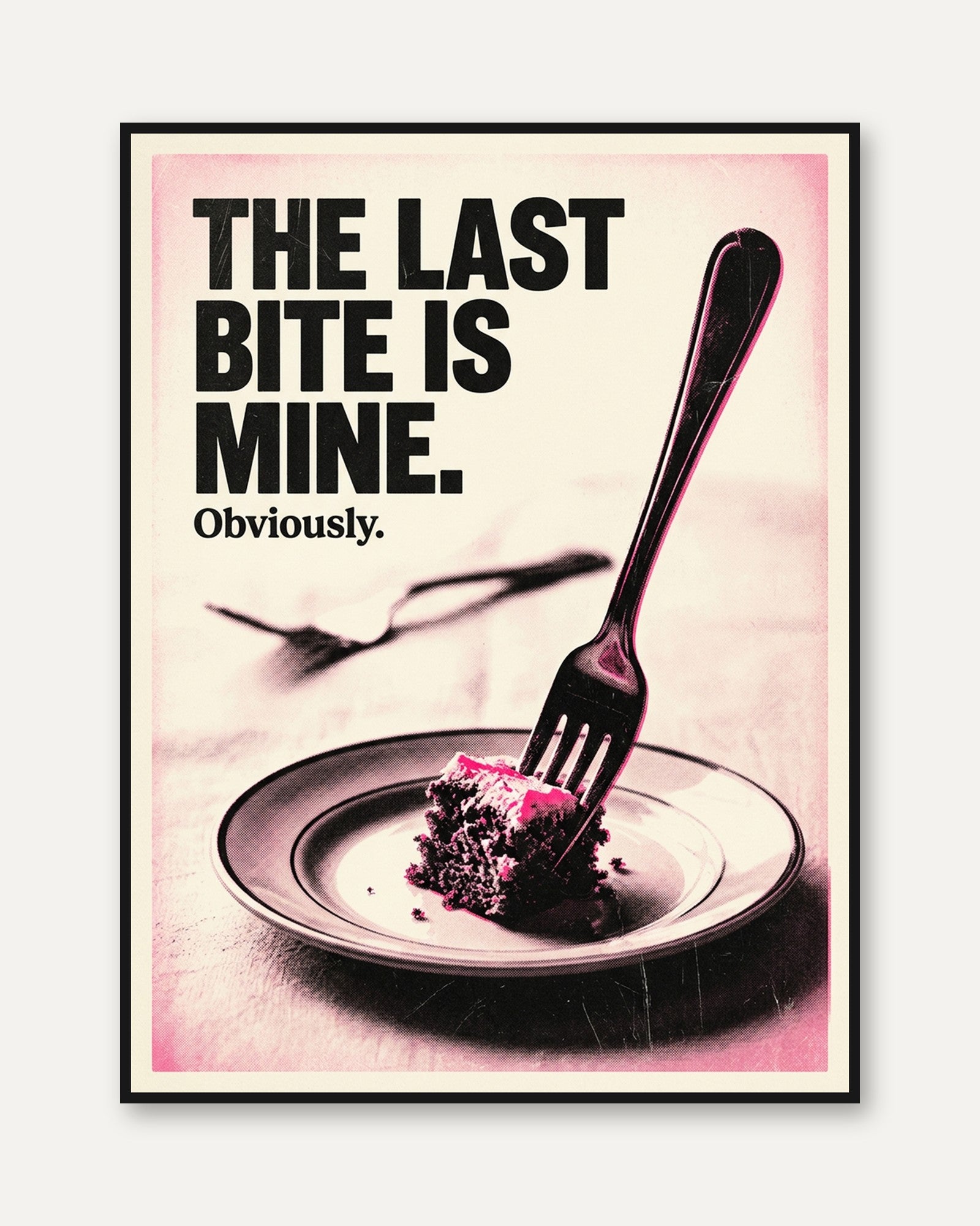 The Last Bite Is Mine Poster: Retro Pink Cake Typography Print - framed