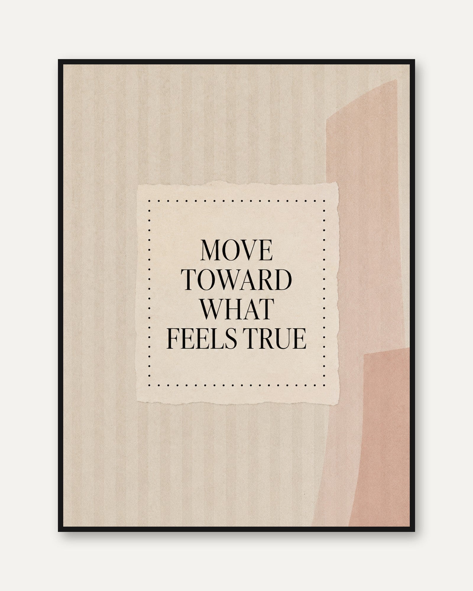Move Toward What Feels True Print: Neutral Motivational Art - framed