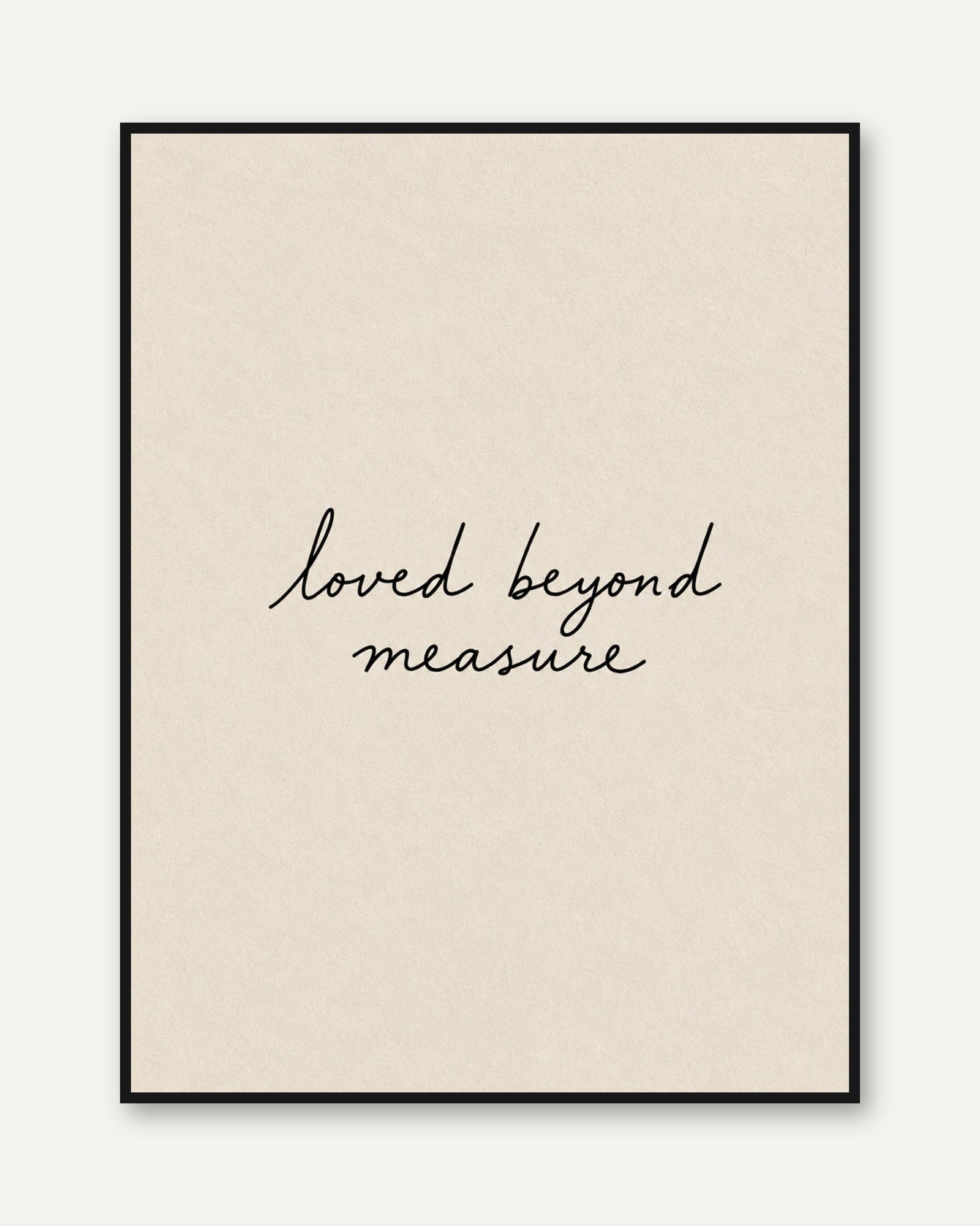 Loved Beyond Measure Print: Elegant Script for Nursery or Bedroom - framed