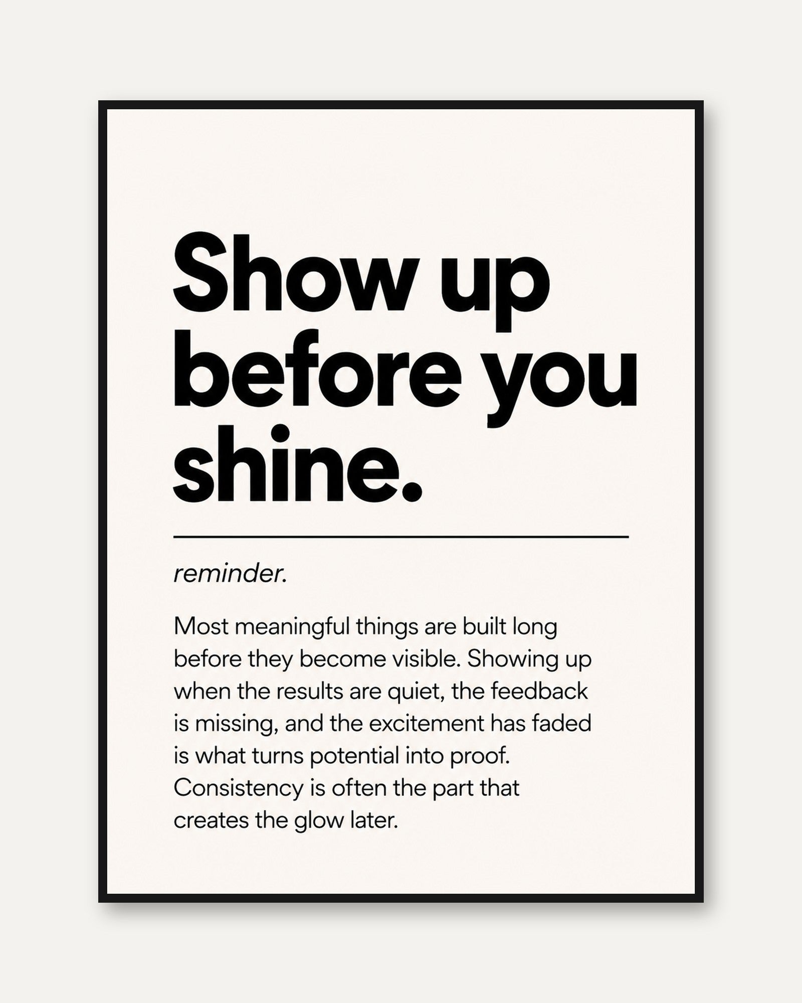 Motivational Wall Art: Show Up Before You Shine (Typography Print) - framed