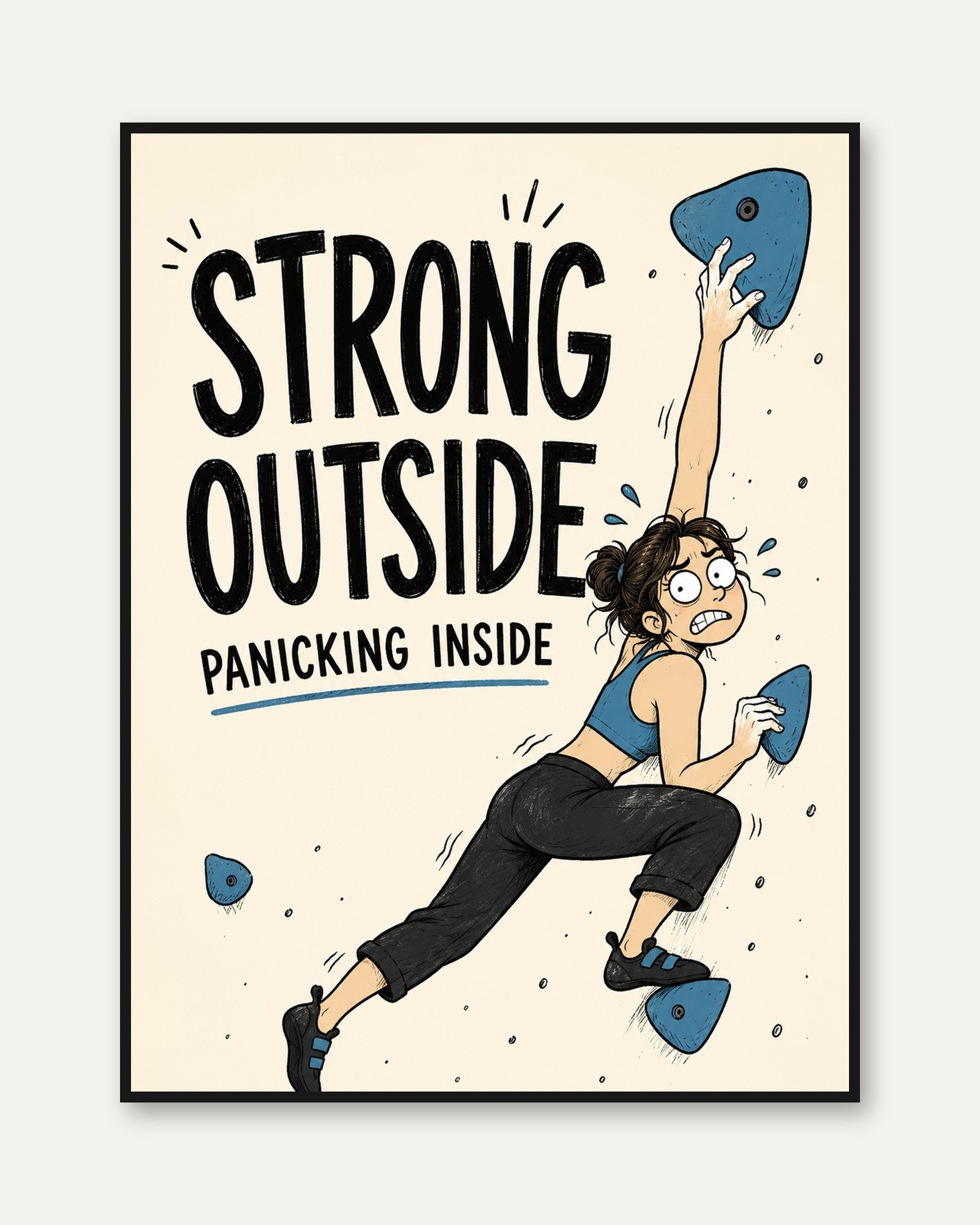 Strong Outside Panicking Inside: Rock Climbing Humor Art Print - framed