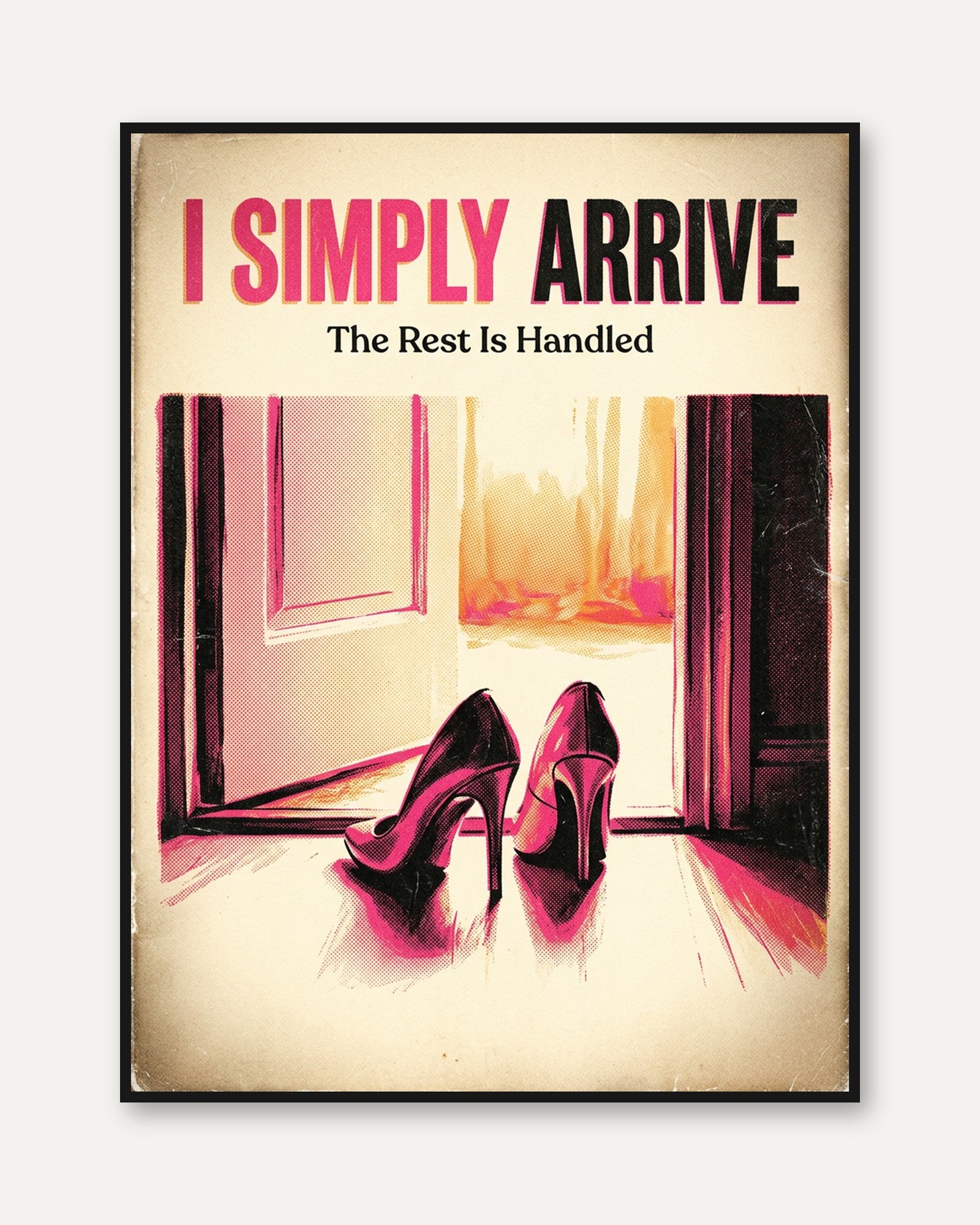 I Simply Arrive Motivational Poster: Vintage Pink Heels Art Print - framed