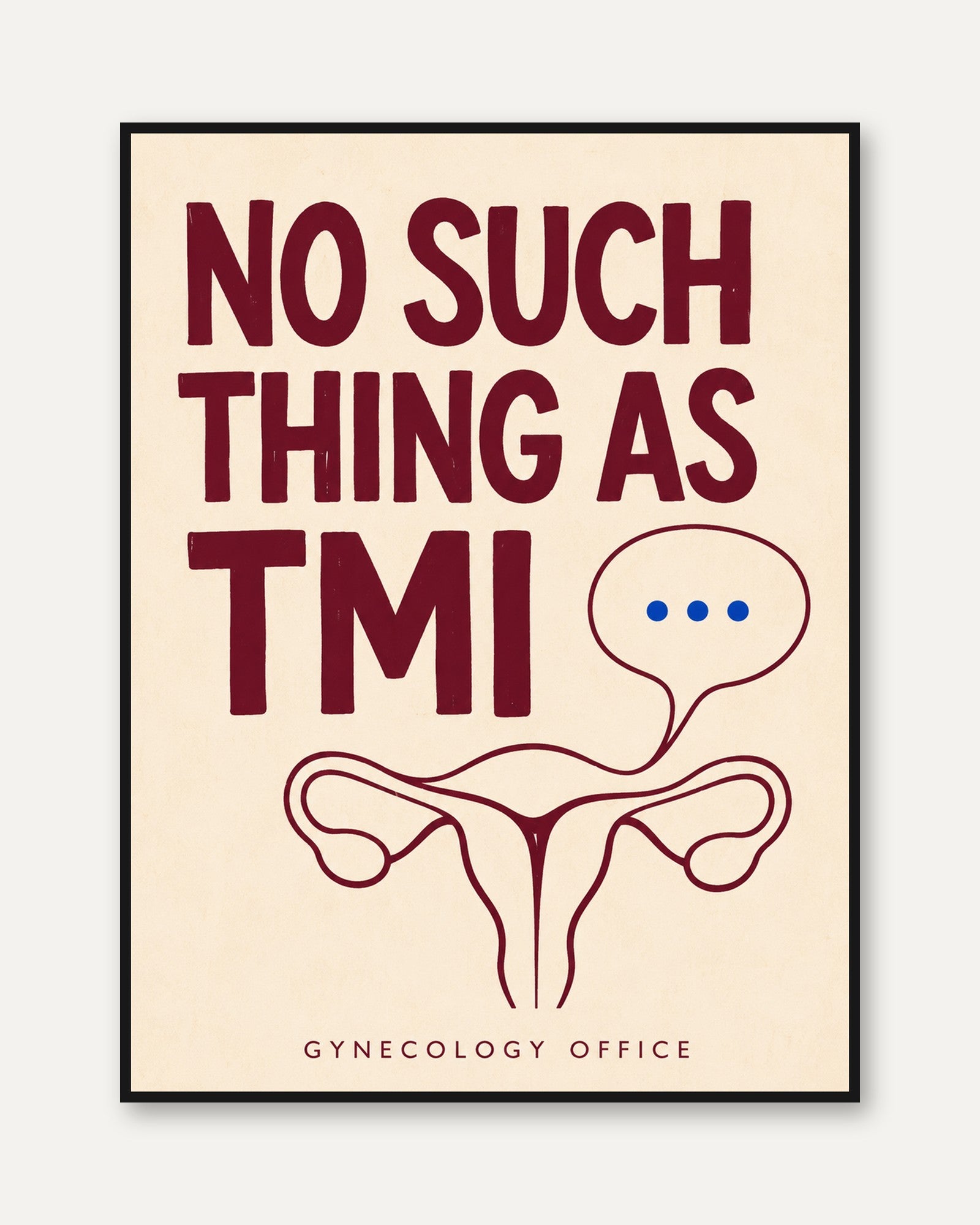 No Such Thing As TMI Poster: Gynecology Office Humor Wall Art - framed