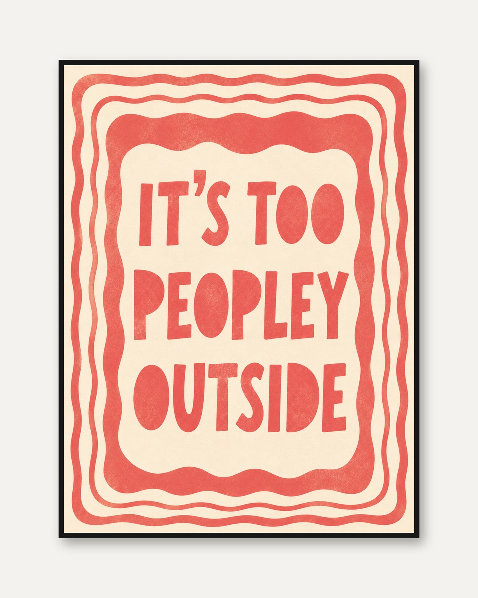 It's Too Peopley Outside Print - framed
