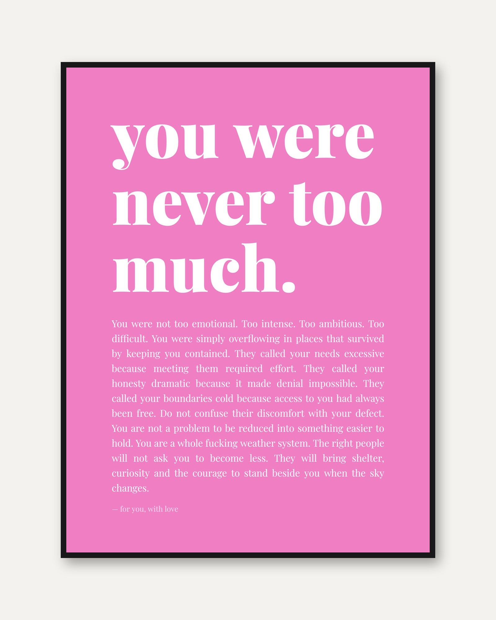 You Were Never Too Much Print: Pink Motivational Wall Art - framed