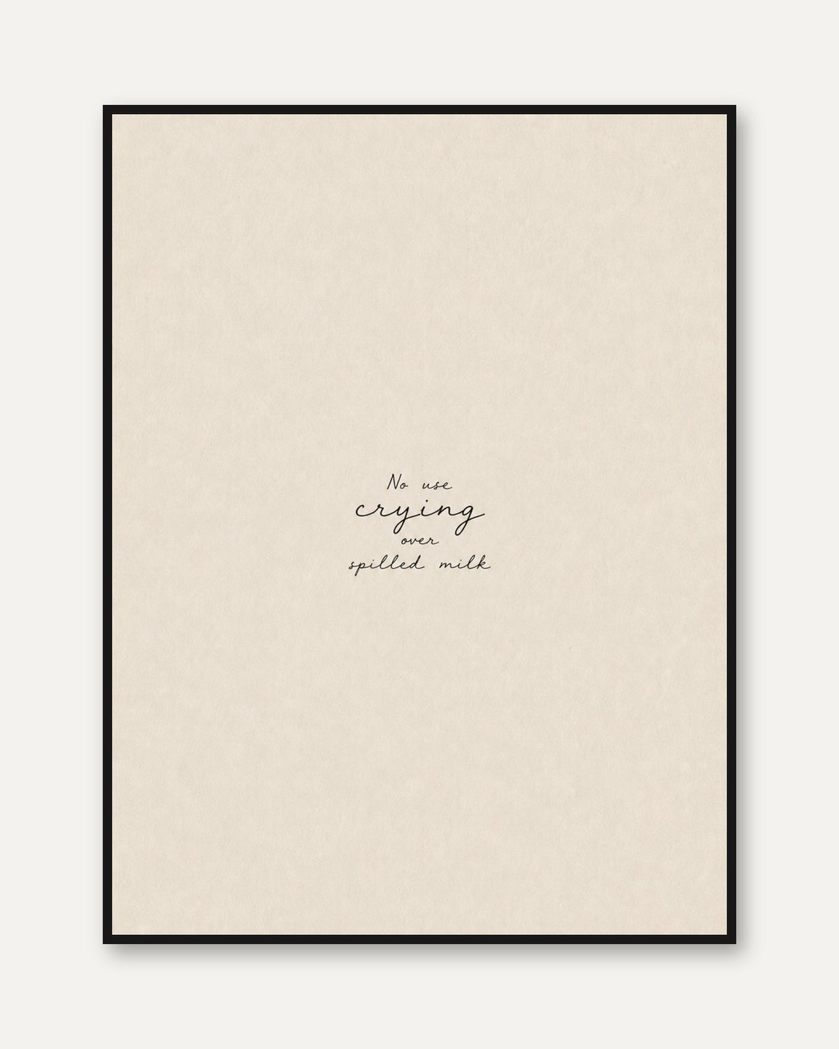 No Use Crying Over Spilled Milk: Minimalist Typography Print - framed