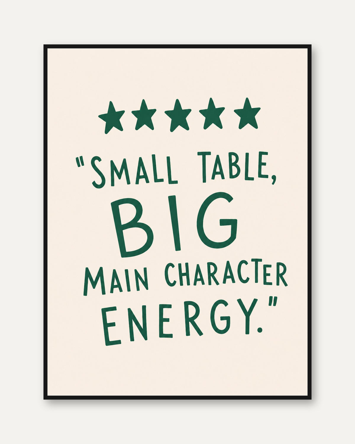 Small Table Big Main Character Energy Print: Green Typography Art - framed