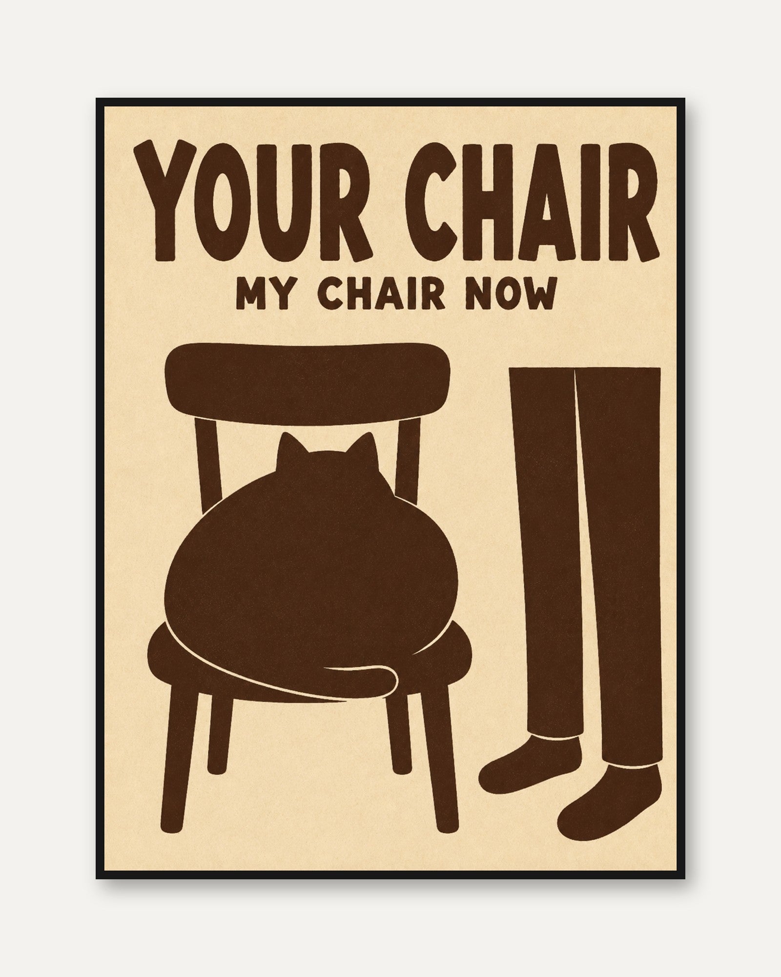 Funny Cat Poster – Your Chair My Chair Now Print - framed